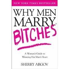 Why Men Marry Bitches SHERRY ARGOV