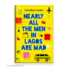 Nearly All the Men in Lagos are Mad Damilare Kuku