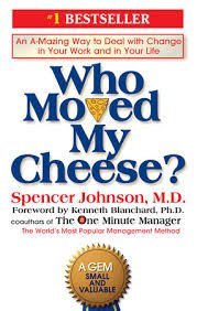 Who Move my Cheese? Spencer Johnson, M. D.
