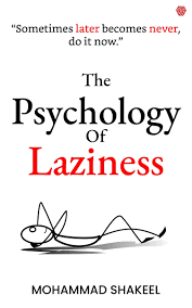 The Psychology of Laziness Mohammad Shakeel