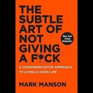 The Subtle Art Of Not Givining A F*ck Mark Manson